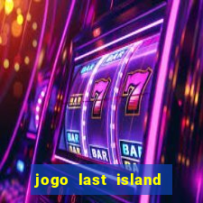 jogo last island of survival